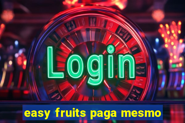 easy fruits paga mesmo